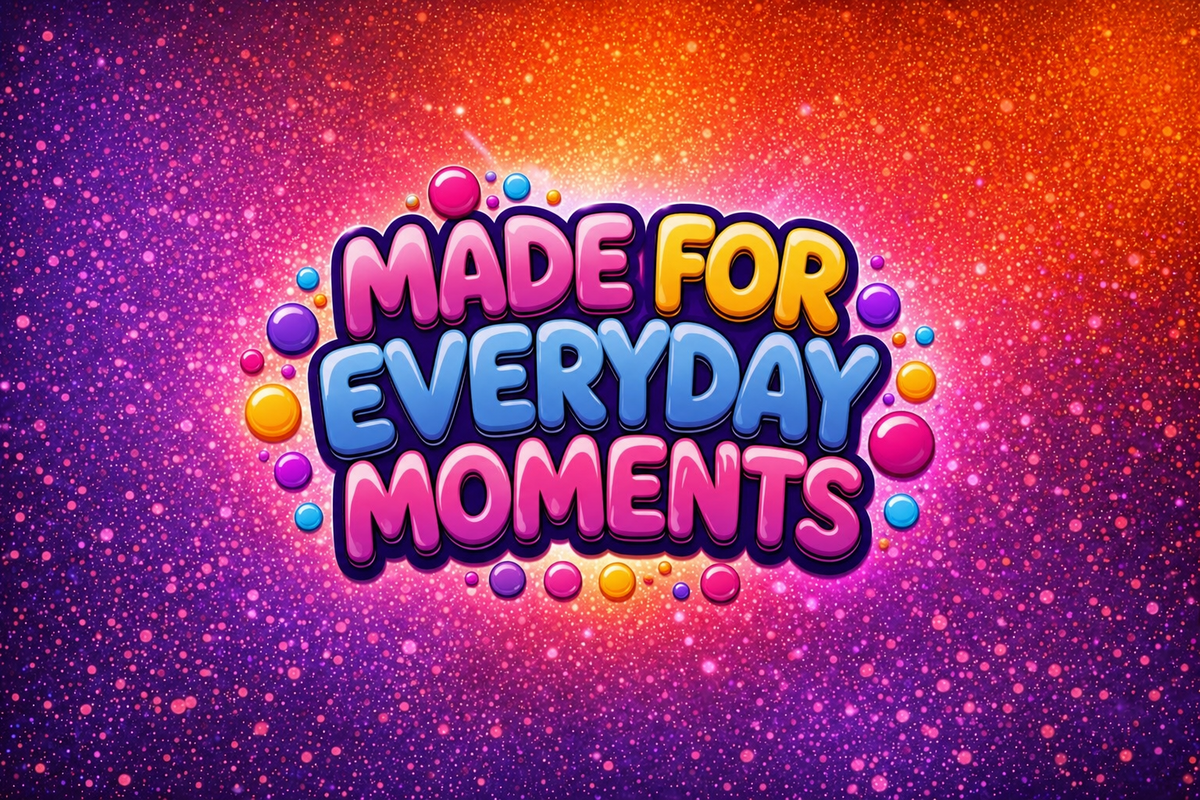 Made for Everyday Moments